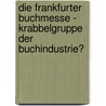 Die Frankfurter Buchmesse - Krabbelgruppe Der Buchindustrie? by Isabella Aberle