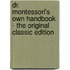 Dr. Montessori's Own Handbook - the Original Classic Edition