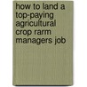How to Land a Top-Paying Agricultural Crop Rarm Managers Job by Jesse Graham