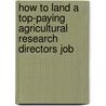 How to Land a Top-Paying Agricultural Research Directors Job by Wayne Daniel