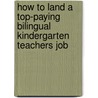 How to Land a Top-Paying Bilingual Kindergarten Teachers Job by Samuel Serrano
