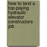 How to Land a Top-Paying Hydraulic Elevator Constructors Job door Dorothy Sutton