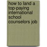How to Land a Top-Paying International School Counselors Job door Ruby Ratliff