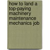 How to Land a Top-Paying Machinery Maintenance Mechanics Job door Donna Kemp