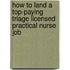 How to Land a Top-Paying Triage Licensed Practical Nurse Job