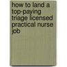 How to Land a Top-Paying Triage Licensed Practical Nurse Job by Brenda Harper