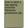 How to Land a Top-Paying Victorian Literature Professors Job door Judith Suarez