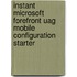 Instant Microsoft Forefront Uag Mobile Configuration Starter