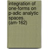 Integration of One-Forms on P-Adic Analytic Spaces. (Am-162) by Vladimir G. Berkovich