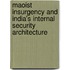 Maoist Insurgency and India's Internal Security Architecture