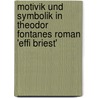 Motivik Und Symbolik in Theodor Fontanes Roman 'Effi Briest' by Josephine Ernst
