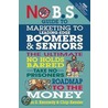 No B.S. Guide to Marketing to Leading Edge Boomers & Seniors by Dan S. Kennedy