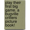 Play Their First Big Game. a Bugville Critters Picture Book! by William Robert Stanek