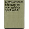 Protestantische N�Chternheit Oder Gelebte Spiritualit�T? door Andreas Trittmaack