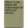 Reform in Der Didaxe Die Ordensregel Bei Ailred Von Rievaulx door Ren Zach