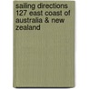 Sailing Directions 127 East Coast of Australia & New Zealand door Nynke Goïnga