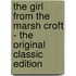 The Girl from the Marsh Croft - the Original Classic Edition
