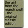 The Girl from the Marsh Croft - the Original Classic Edition door Selma Lagerl�F
