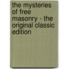 The Mysteries of Free Masonry - the Original Classic Edition door William Morgan