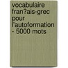 Vocabulaire Fran�Ais-Grec Pour L'Autoformation - 5000 Mots by Andrey Taranov