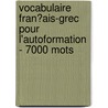 Vocabulaire Fran�Ais-Grec Pour L'Autoformation - 7000 Mots by Andrey Taranov