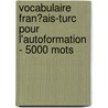 Vocabulaire Fran�Ais-Turc Pour L'Autoformation - 5000 Mots door Andrey Taranov