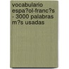 Vocabulario Espa�Ol-Franc�S - 3000 Palabras M�S Usadas door Andrey Taranov