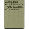 Vocabulario Espa�Ol-Franc�S - 7000 Palabras M�S Usadas door Andrey Taranov