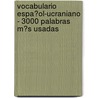 Vocabulario Espa�Ol-Ucraniano - 3000 Palabras M�S Usadas door Andrey Taranov