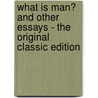 What Is Man? and Other Essays - the Original Classic Edition door Mark Swain