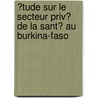 �Tude Sur Le Secteur Priv� De La Sant� Au Burkina-Faso by International Finance Corporation