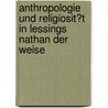 Anthropologie Und Religiosit�T in Lessings Nathan Der Weise door Lutz Eisele
