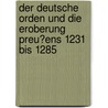 Der Deutsche Orden Und Die Eroberung Preu�Ens 1231 Bis 1285 by Andre Zysk