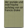 Der Soziale Und Milit�Rische Aufstieg Von Sir Francis Drake door Toralf Schrader