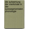 Die Aufwertung Der Merkmale in Der Autosegmentalen Phonologie door Claudia Vannella