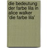 Die Bedeutung Der Farbe Lila in Alice Walker 'Die Farbe Lila' door Martha Ogorka