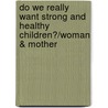 Do We Really Want Strong and Healthy Children?/Woman & Mother by Jesper Juul
