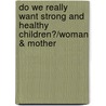 Do We Really Want Strong and Healthy Children?/Woman & Mother door Jesper Juul