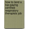 How to Land a Top-Paying Certified Respiratory Therapists Job by Juan Poole