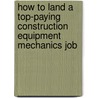 How to Land a Top-Paying Construction Equipment Mechanics Job door Leonard Lowe