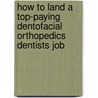 How to Land a Top-Paying Dentofacial Orthopedics Dentists Job door Carolyn Mcfadden