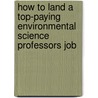 How to Land a Top-Paying Environmental Science Professors Job door Earl Trevino