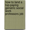 How to Land a Top-Paying Geriatric Social Work Professors Job by Mark Gamble