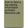 How to Land a Top-Paying Information Architect Librarians Job by Billy Stanley