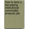 How to Land a Top-Paying Institutional Commodity Analysts Job door Wayne Velez