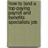 How to Land a Top-Paying Payroll and Benefits Specialists Job