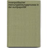 Innenpolitischer Meinungsbildungsprozess in Der Europapolitik by Eva Eckert