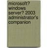 Microsoft� Windows Server� 2003 Administrator's Companion by Sharon Crawford