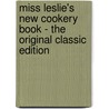 Miss Leslie's New Cookery Book - the Original Classic Edition by Eliza Leslie