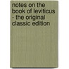 Notes on the Book of Leviticus - the Original Classic Edition by C.H. (Charles Henry) Mackintosh